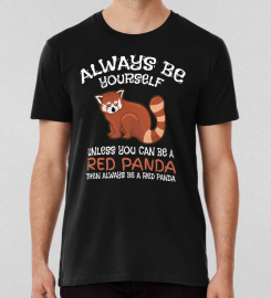 Always Be Yourself Unless You Can Be A Red Panda Apparel And Gifts T-shirt