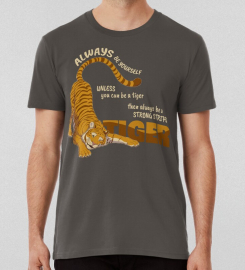 Always Be Yourself Unless You Can Be A Tiger T-shirt