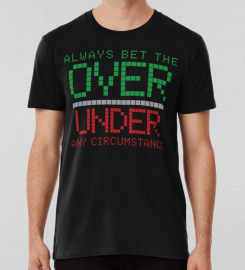 Always Bet The Over Under Any Circumstance Lightboard T-shirt